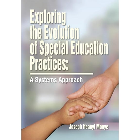 Exploring the Evolution of Special Education Practices: A Systems Approach: A Systems Approach, (Hardcover)