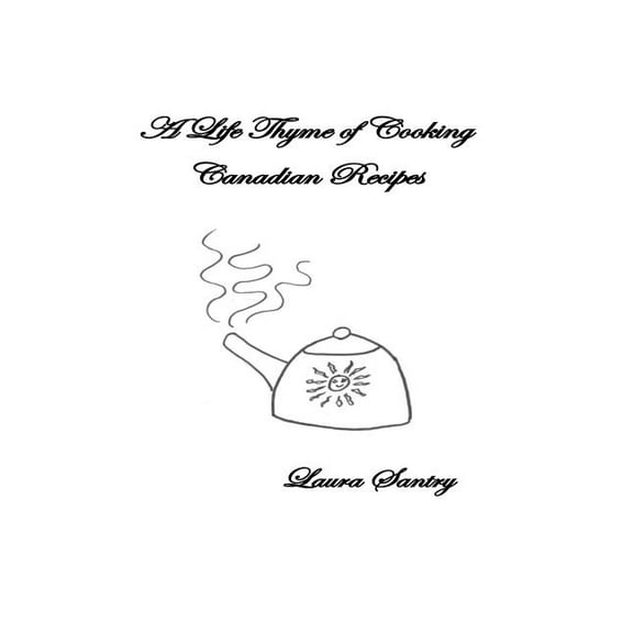 A Life Thyme of Cooking: Canadian Recipes (Paperback)