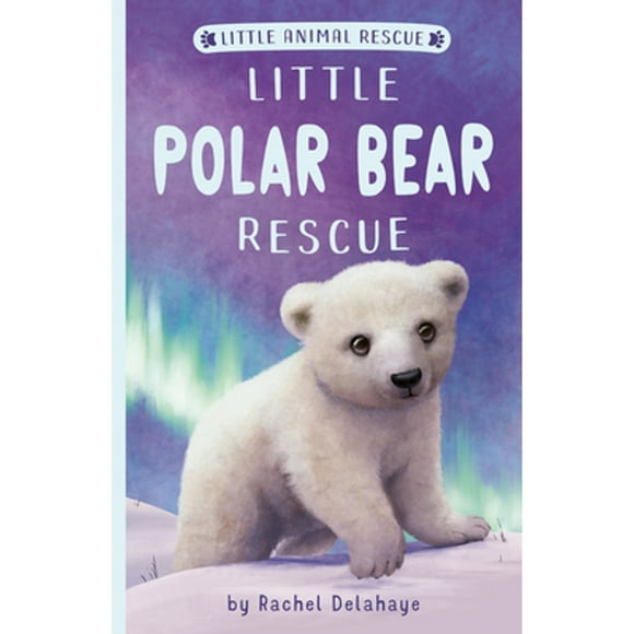 Pre-Owned Little Polar Bear Rescue (Paperback 9781680104981) by Rachel Delahaye