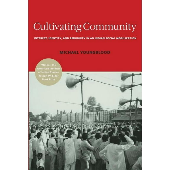 Cultivating Community: Interest, Identity, and Ambiguity in an Indian Social Mobilization