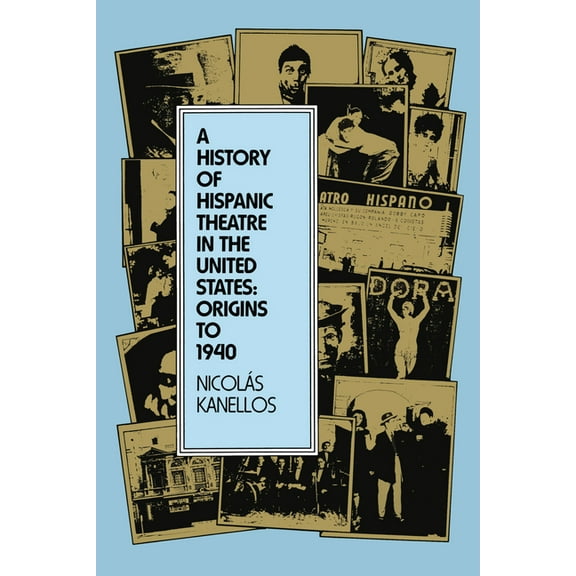 A History of Hispanic Theatre in the United States: Origins to 1940, (Paperback)