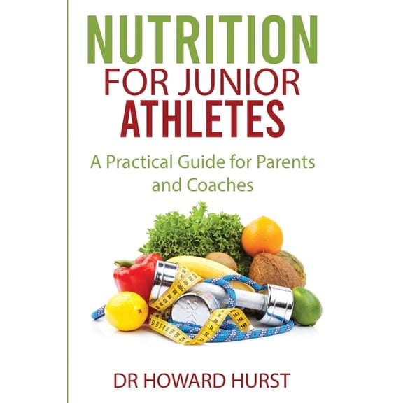 Nutrition For... Nutrition for Junior Athletes: A Practical Guide for Parents and Coaches, (Paperback)