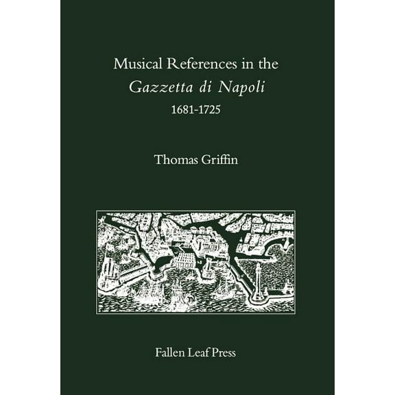 Fallen Leaf Reference Books in Music Musical References in the Gazzetta Di Napoli, 1681-1725, Book 17, (Hardcover)