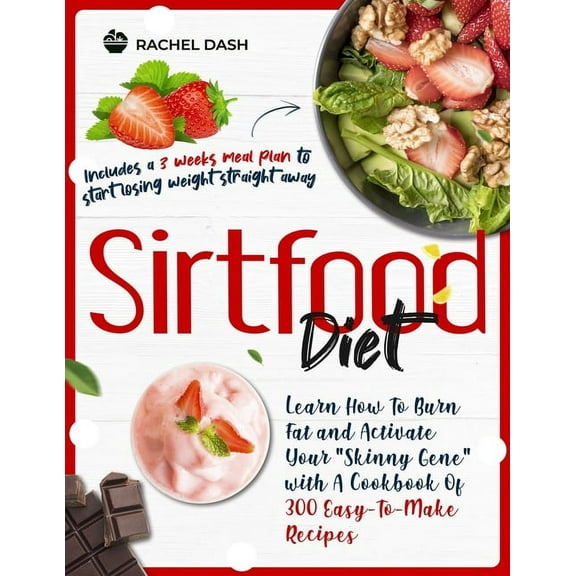 Sirtfood Diet: Learn How To Burn Fat and Activate Your "Skinny Gene" with A Cookbook Of 300 Easy-To-Make Recipes - Includes a 3 weeks meal plan to start losing weight straight away (Paperback)