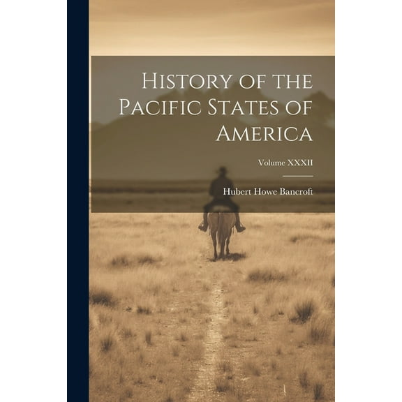 History of the Pacific States of America; Volume XXXII (Paperback)