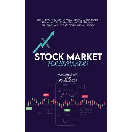 Stock Market For Beginners: The Ultimate Guide To Make Money With Stocks. Become A Profitable Trader With Proven Strategies And Create Your Passive Income (Hardcover)