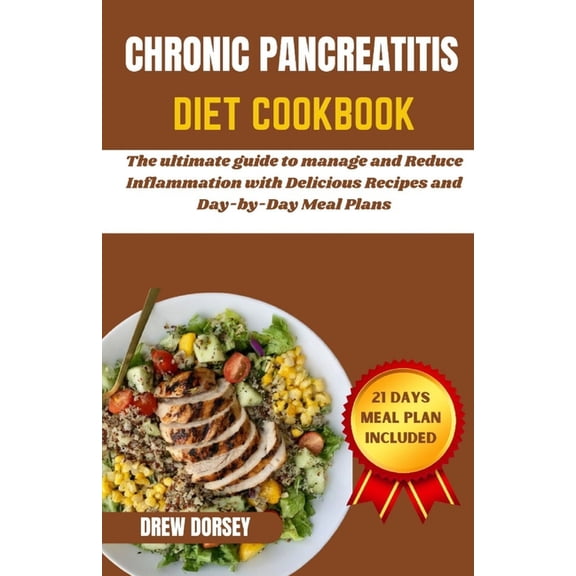 Chronic Pancreatitis Diet Cookbook: The ultimate guide to manage and reduce inflammation with delicious recipes and day , (Paperback)