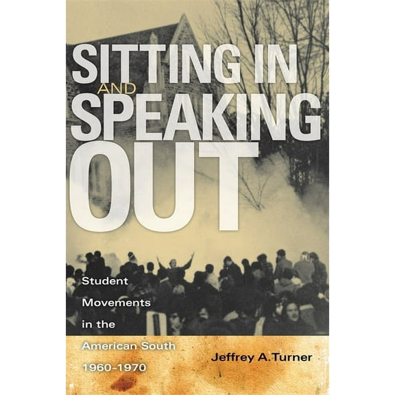 Sitting in and Speaking Out: Student Movements in the American South, 1960-1970, (Hardcover)