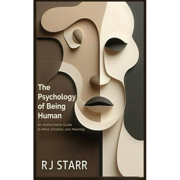 The Psychology of Being Human: An Authoritative Guide to Mind, Emotion, and Meaning, (Hardcover)