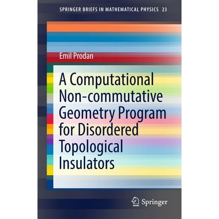 A Computational Non-commutative Geometry Program for Disordered Topological Insulators - (Best Mathematical Physics Programs)