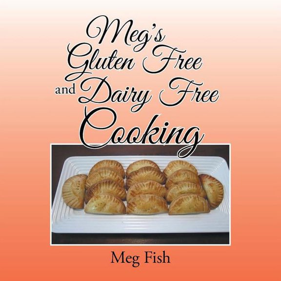 Meg's Gluten Free and Dairy Free Cooking, (Paperback)