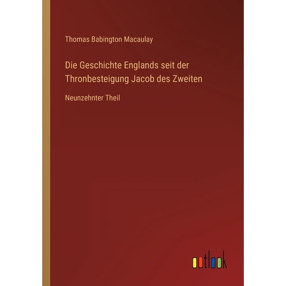 Die Geschichte Englands seit der Thronbesteigung Jacob des Zweiten : Neunzehnter Theil (Paperback)