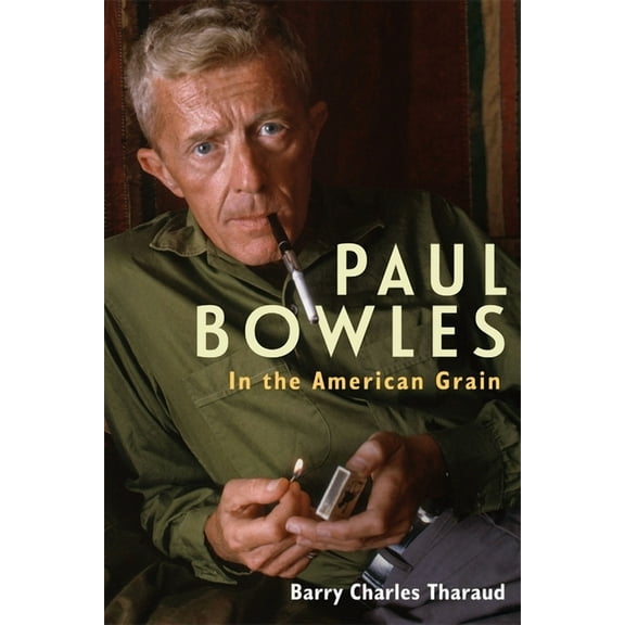 Studies in American Literature and Cultu Paul Bowles: In the American Grain, Book 14, (Hardcover)