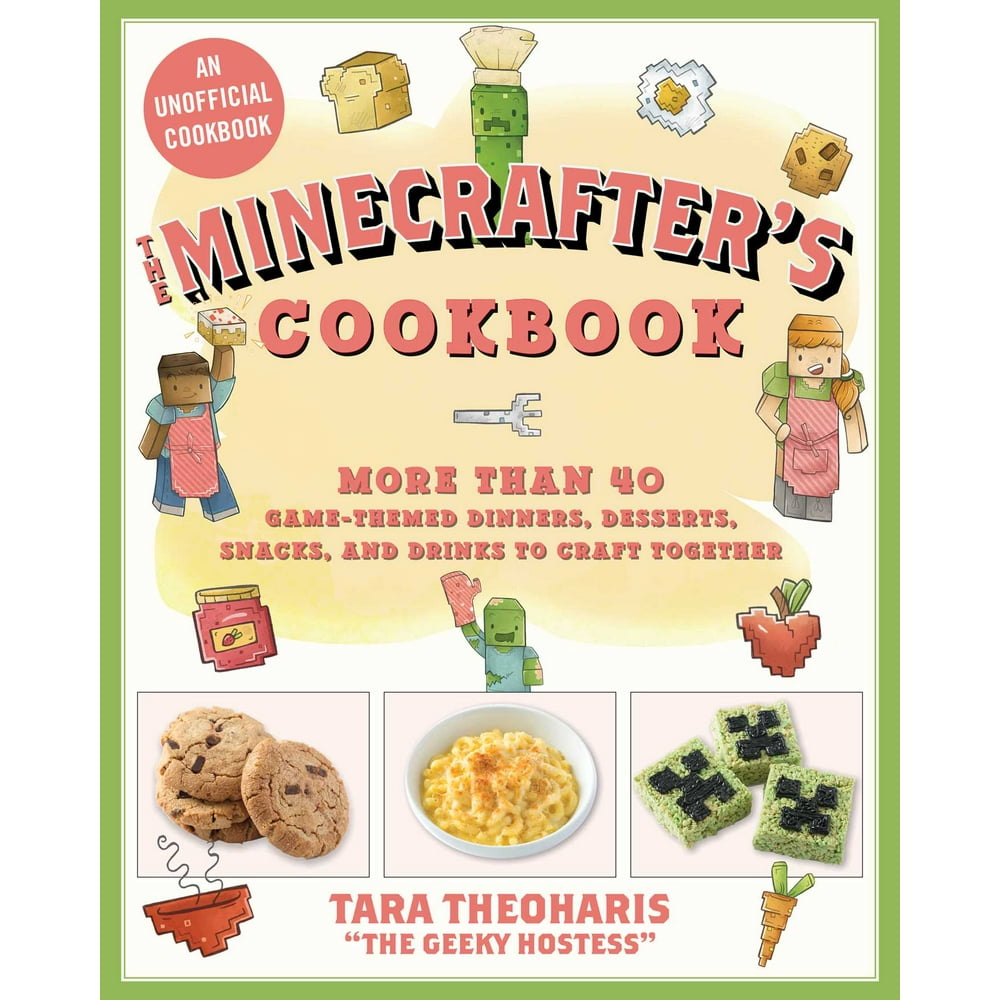 The Minecrafter's Cookbook More Than 40 GameThemed Dinners, Desserts