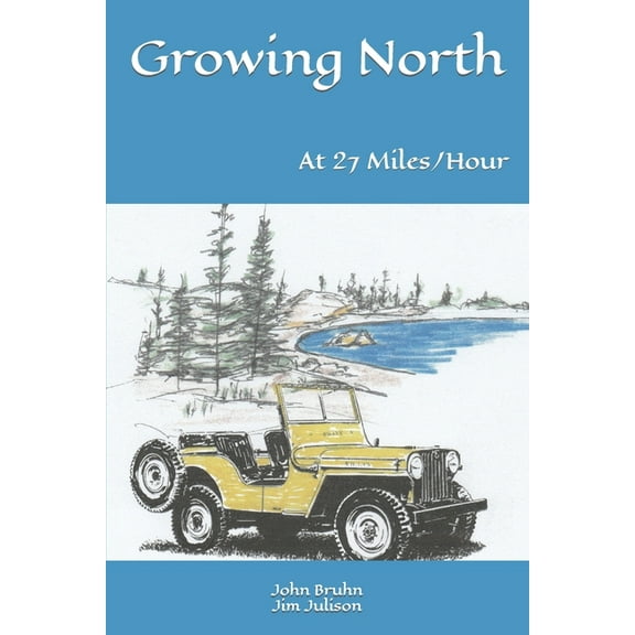 Growing North: At 27 Miles per Hour (Paperback) by Jim Julison, John Bruhn