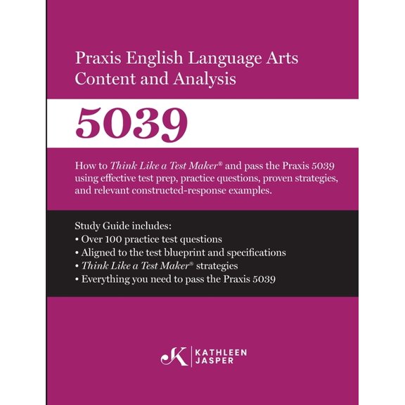 Praxis(R) 5039 English Language Arts Content and Analysis: How to Think Like a Test Maker and pass the Praxis 5039 using, (Paperback)