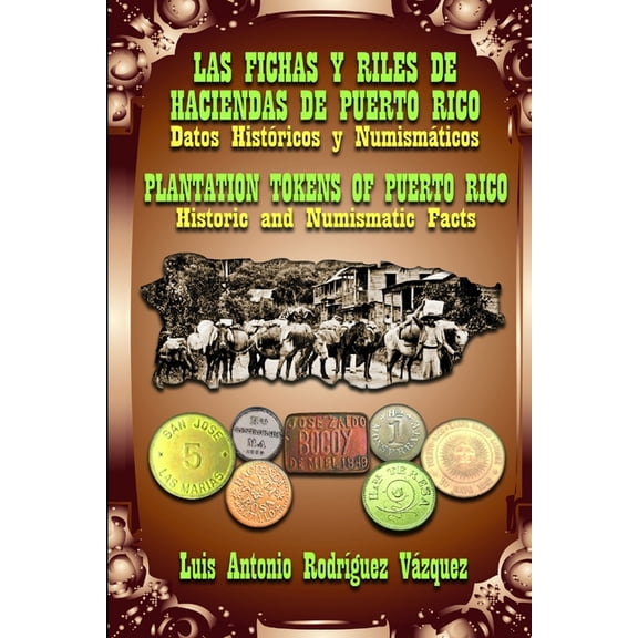 Las Fichas Y Riles de Las Haciendas de Puerto Rico (Datos Históricos Y Numismáticos), (Paperback)