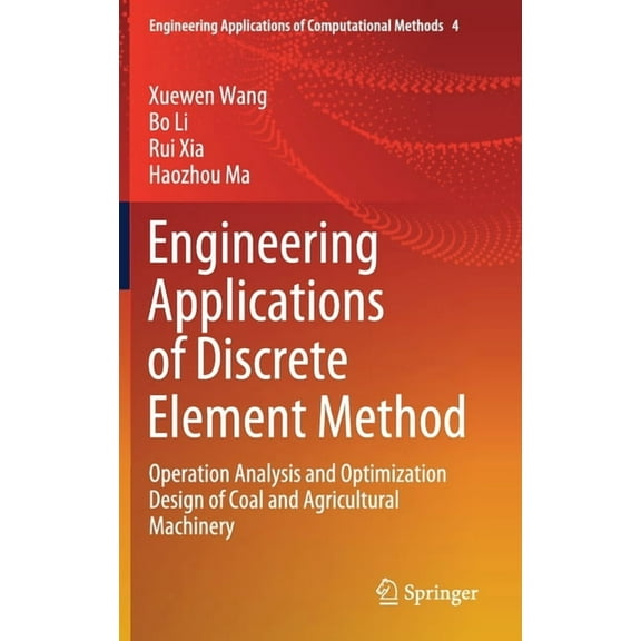 Engineering Applications of Computationa Engineering Applications of Discrete Element Method: Operation Analysis and Optimization Design of Coal and Agricultural, Book 4, (Hardcover)