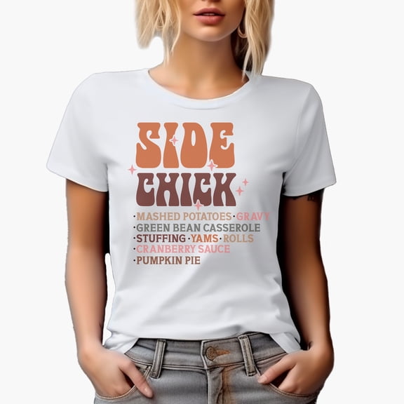 Side Chick, Mashed Potatoes, Gravy, Green Bean Casserole, Thanksgiving Day Merch Gift, White T-Shirt, Small