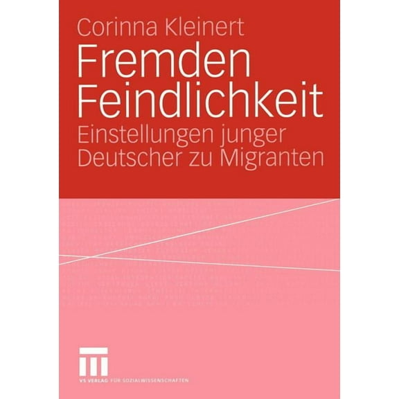 Fremden Feindlichkeit: Einstellungen Junger Deutscher Zu Migranten, (Paperback)