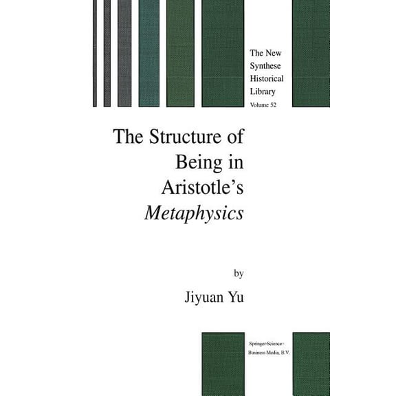 New Synthese Historical Library The Structure of Being in Aristotle's Metaphysics, Book 52, (Paperback)