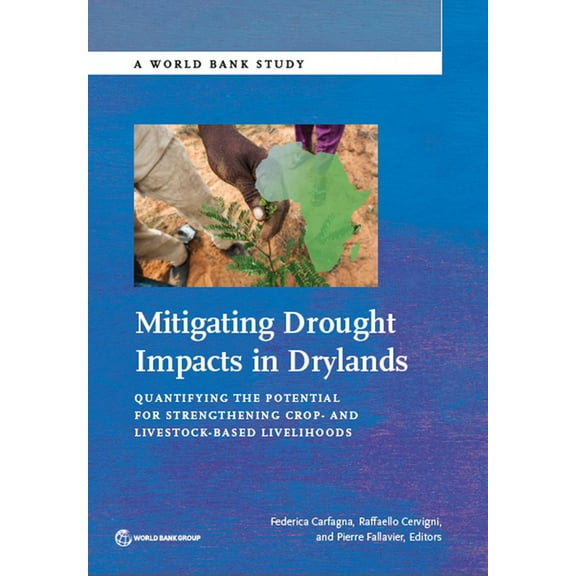 World Bank Studies Mitigating Drought Impacts in Drylands: Quantifying the Potential for Strengthening Crop- And Livestock-Based Livelihood, (Paperback)