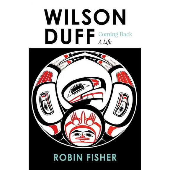 Wilson Duff : Coming Back, a Life