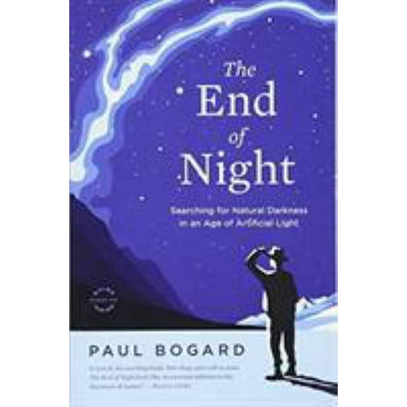 Pre-Owned The End of Night: Searching for Natural Darkness in an Age of Artificial Light (Paperback) 0316182915 9780316182911