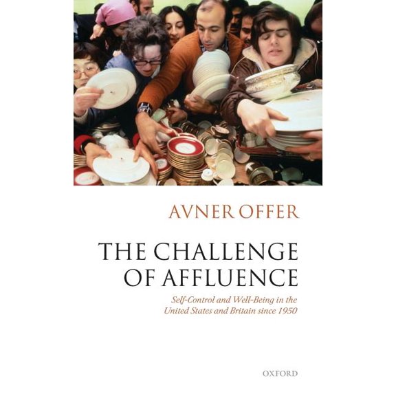 The Challenge of Affluence: Self-Control and Well-Being in the United States and Britain Since 1950, (Hardcover)