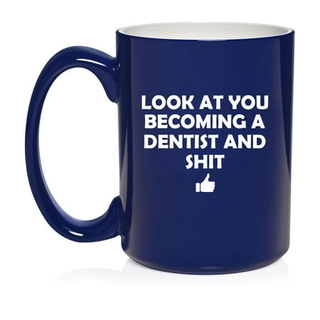 

Look At You Becoming A Dentist Funny Ceramic Coffee Mug Tea Cup Gift for Her Him Friend Coworker Wife Husband (15oz Blue)