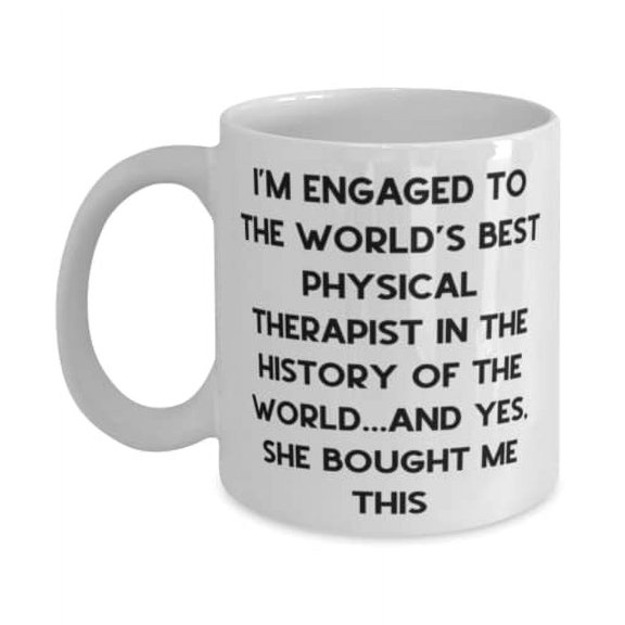 Cool Fiance, I'm Engaged to the World's Best Physical Therapist in the History of the World.and Yes, Epic 15oz Mug For From