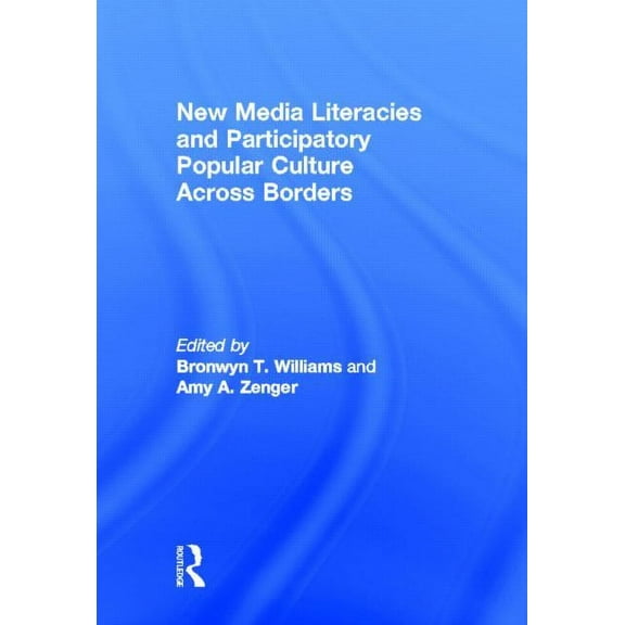 New Media Literacies and Participatory Popular Culture Across Borders, (Hardcover)