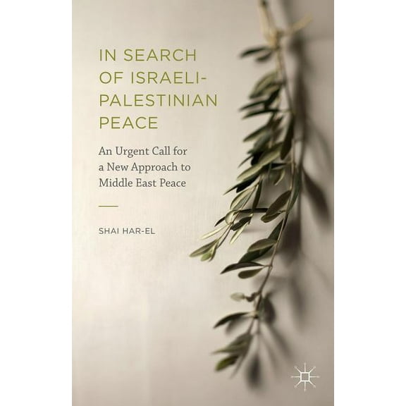 In Search of Israeli-Palestinian Peace: An Urgent Call for a New Approach to Middle East Peace, (Hardcover)