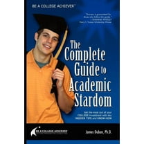 Be a College Achiever: The Complete Guide to Academic Stardom, (Paperback)