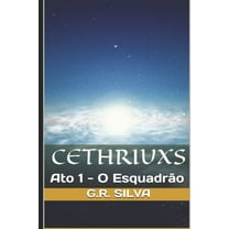 Cethriuxs: Cethriuxs : Ato 1 - O Esquadrão (Series #1) (Paperback)