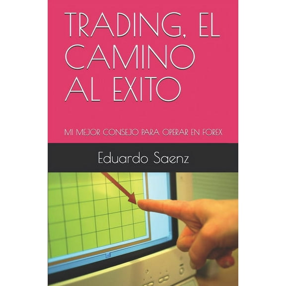 1: Trading, El Camino Al Exito: Mi Mejor Consejo Para Operar En Forex (Paperback)