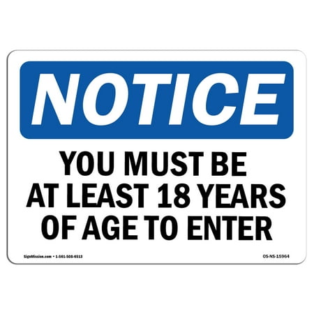 OSHA Notice Sign - NOTICE Must Be At Least 18 Years Of Age To Enter | Choose from: Aluminum, Rigid Plastic or Vinyl Label Decal | Protect Your Business, Work Site, Warehouse & Shop |  Made in the