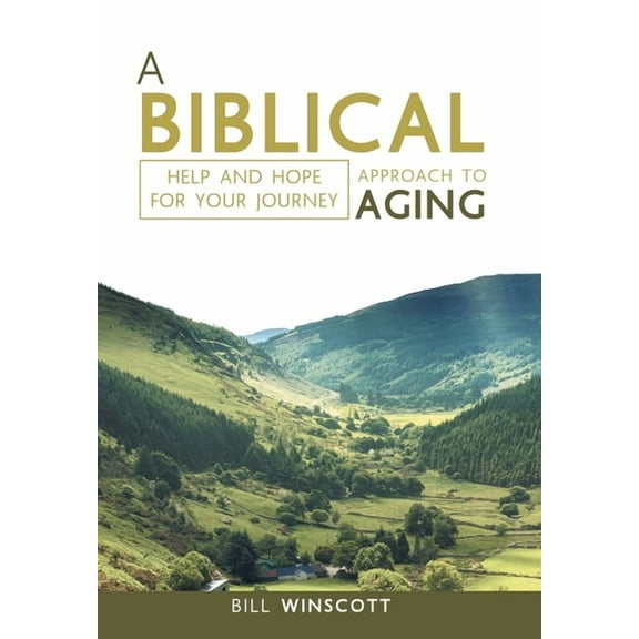 Biblical Approach to Aging : Help and Hope for Your Journey