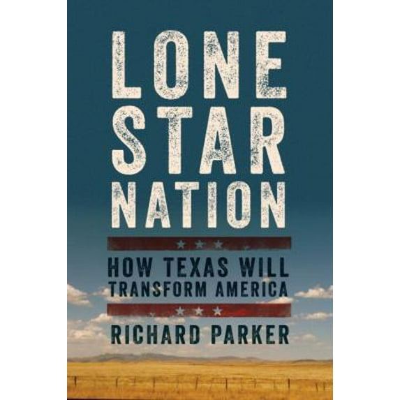 Pre-Owned Lone Star Nation: How Texas Will Transform America (Paperback) 1605989061 9781605989068