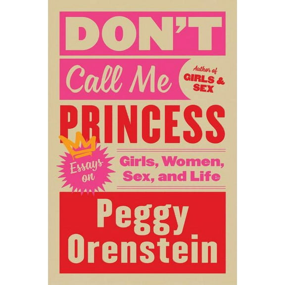 Don't Call Me Princess: Essays on Girls, Women, Sex, and Life, (Paperback)