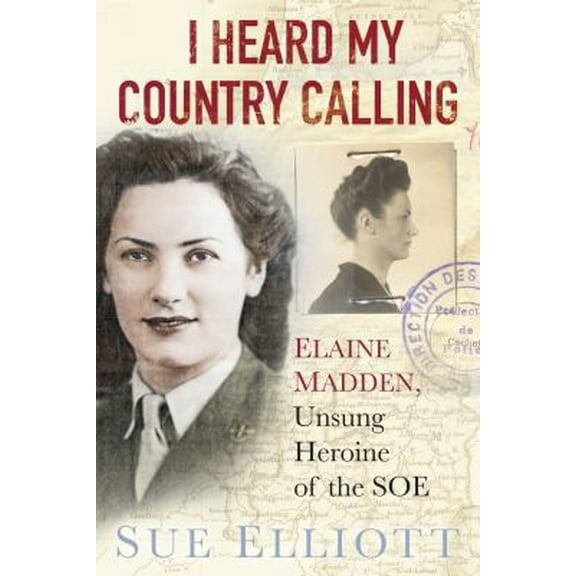 Pre-Owned I Heard My Country Calling: Elaine Madden, Unsung Heroine of the SOE (Hardcover) 0750961252 9780750961257