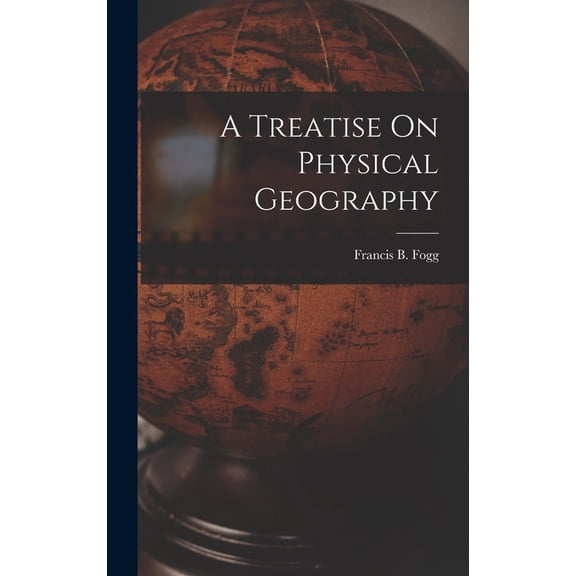 A Treatise On Physical Geography, (Hardcover)