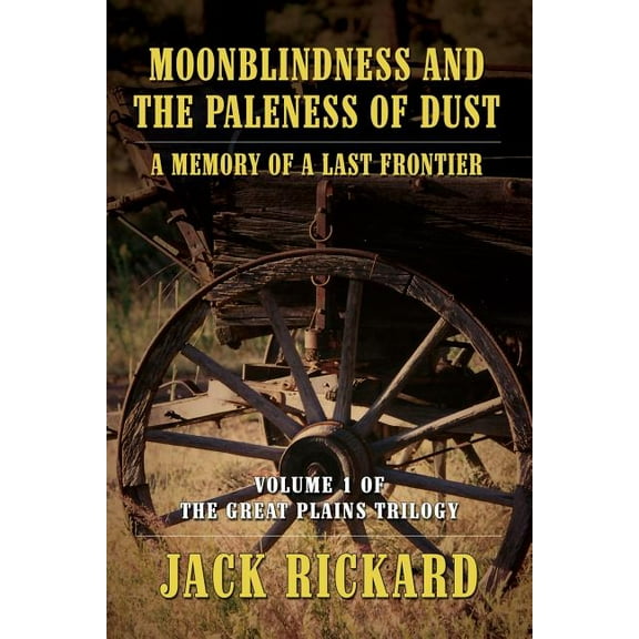 Moonblindness and the Paleness of Dust: A Memory of a Last Frontier - Volume 1 of the Great Plains Trilogy, (Paperback)