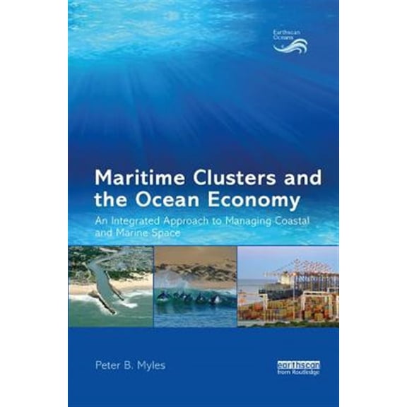 Pre-Owned Earthscan Oceans Maritime Clusters and the Ocean Economy: An Integrated Approach to Managing Coastal and Marine Space, (Paperback)