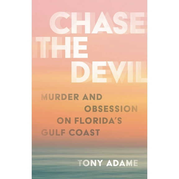 Chase the Devil: Murder and Obsession on Florida's Gulf Coast, (Hardcover)