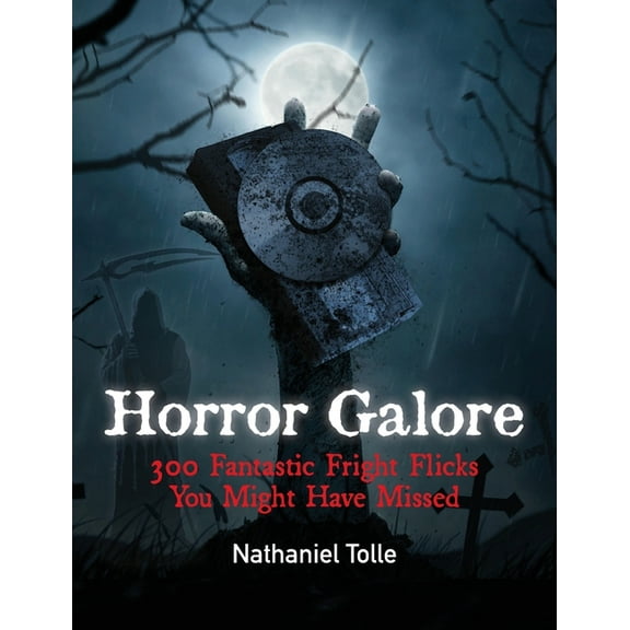 Horror Galore: 300 Fantastic Fright Flicks You Might Have Missed, (Hardcover)