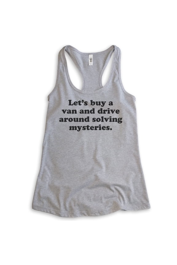 Let's Buy A Van And Drive Around Solving Mysteries Tank Top, Ladies Racerback Tank Top, Funny Tank, Heather Gray, X-Large