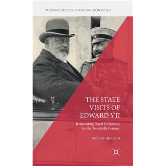 Pre-Owned Palgrave Studies in Modern Monarchy The State Visits of Edward VII: Reinventing Royal Diplomacy for the Twentieth Century, (Hardcover)