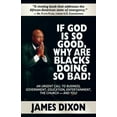 thumbnail image 2 of If God Is So Good, Why Are Blacks Doing So Bad? (Paperback) by James Dixon, 2 of 2
