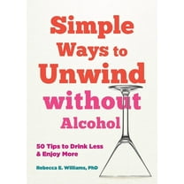 Simple Ways to Unwind Without Alcohol: 50 Tips to Drink Less and Enjoy More, (Paperback)